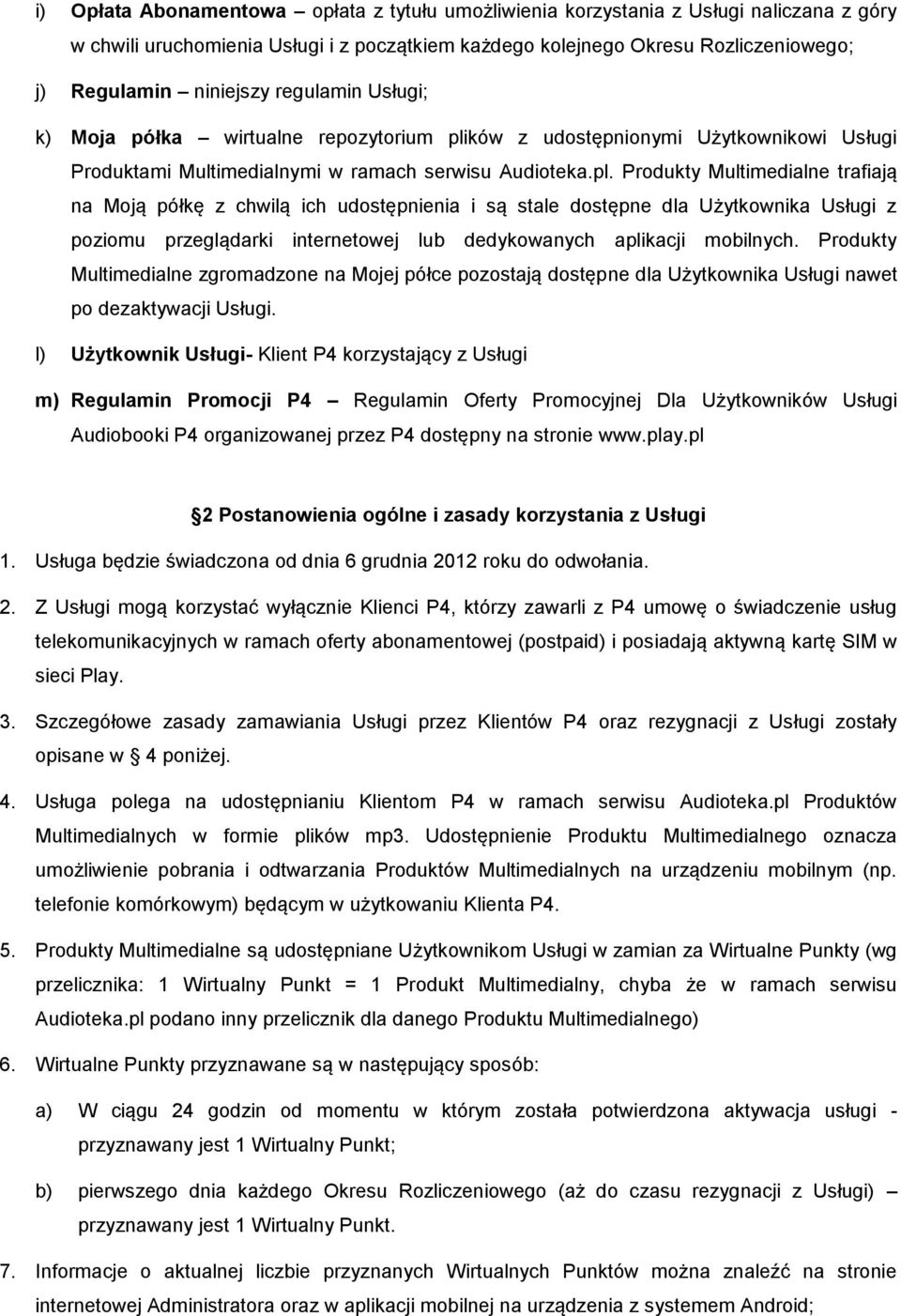 ków z udostępnionymi Użytkownikowi Usługi Produktami Multimedialnymi w ramach serwisu Audioteka.pl.