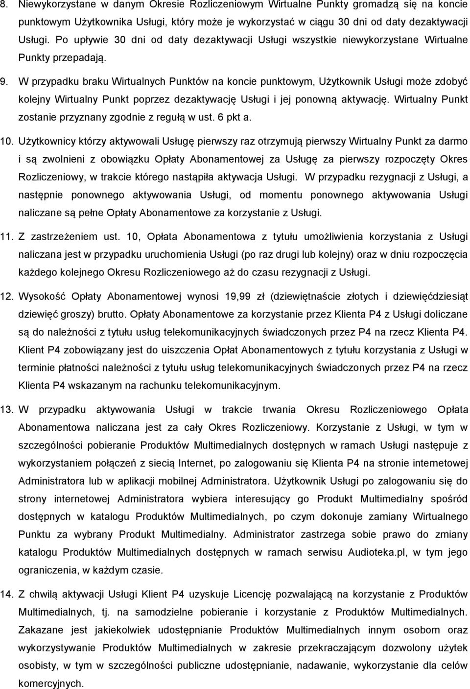 W przypadku braku Wirtualnych Punktów na koncie punktowym, Użytkownik Usługi może zdobyć kolejny Wirtualny Punkt poprzez dezaktywację Usługi i jej ponowną aktywację.