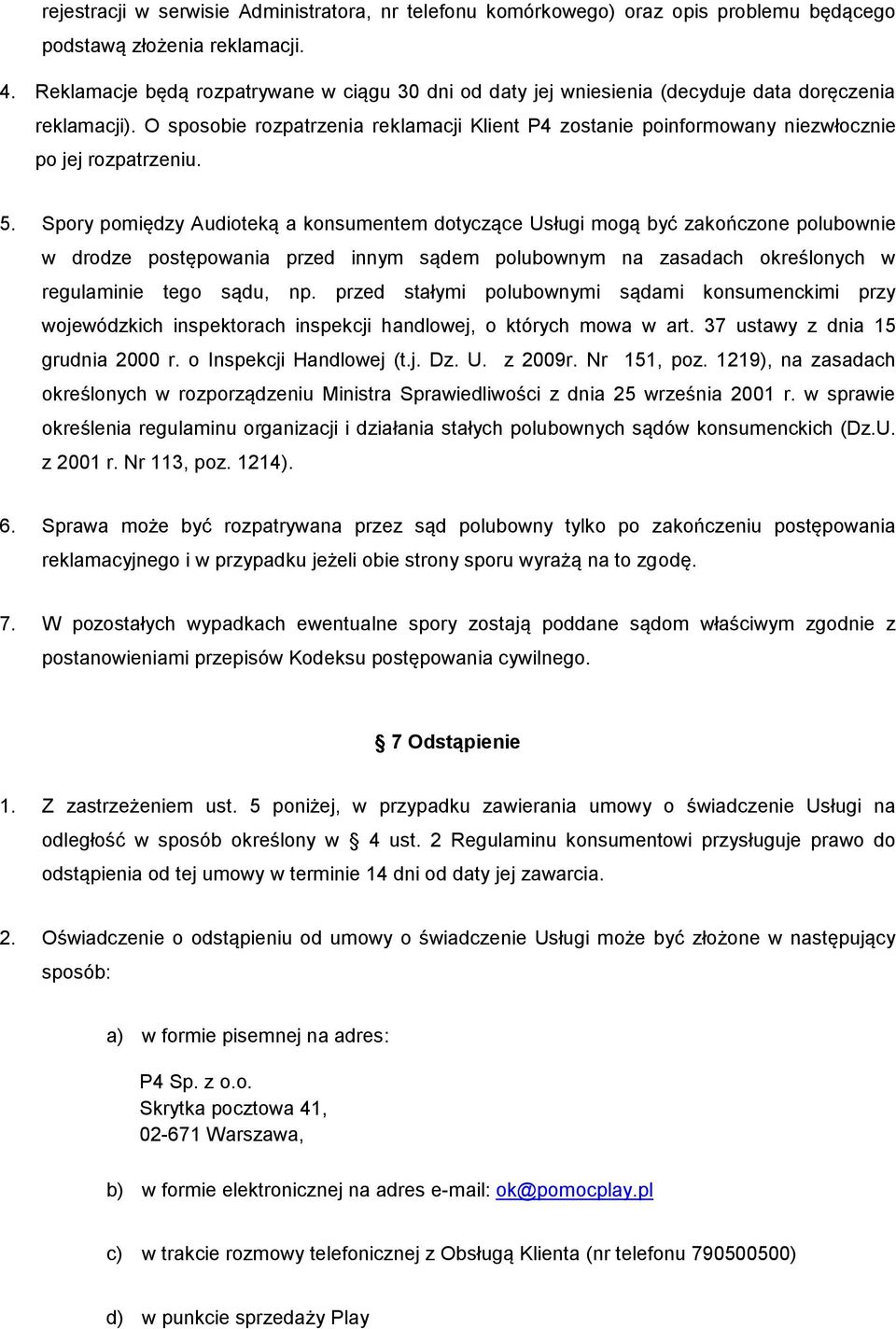 O sposobie rozpatrzenia reklamacji Klient P4 zostanie poinformowany niezwłocznie po jej rozpatrzeniu. 5.