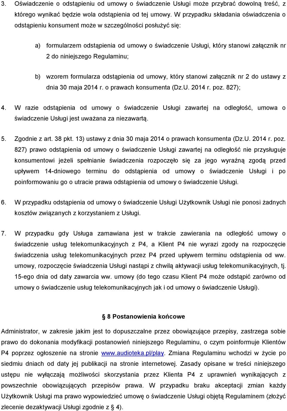 Regulaminu; b) wzorem formularza odstąpienia od umowy, który stanowi załącznik nr 2 do ustawy z dnia 30 maja 2014 r. o prawach konsumenta (Dz.U. 2014 r. poz. 827); 4.