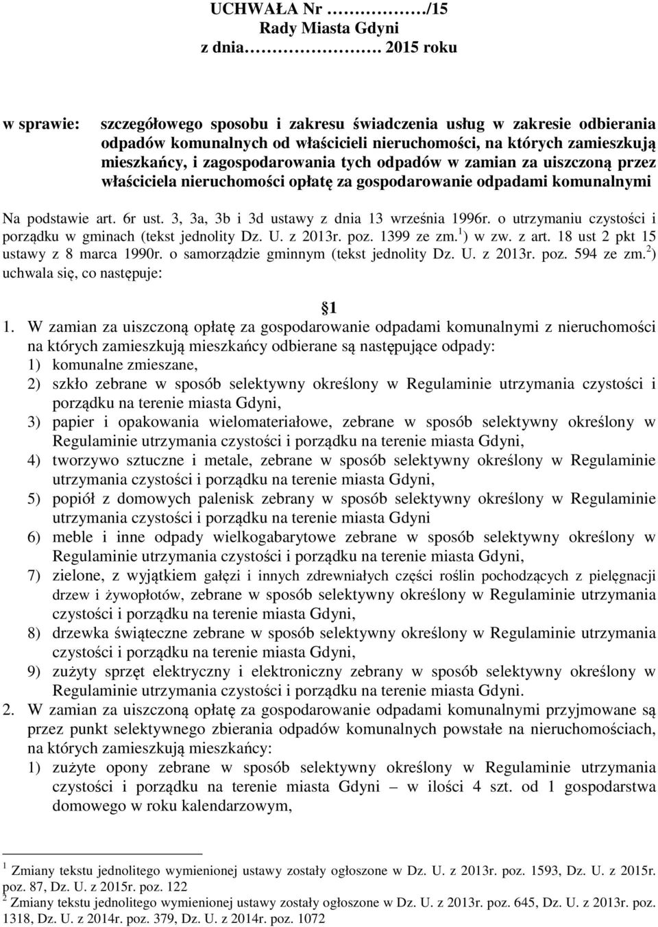 tych odpadów w zamian za uiszczoną przez właściciela nieruchomości opłatę za gospodarowanie odpadami komunalnymi Na podstawie art. 6r ust. 3, 3a, 3b i 3d ustawy z dnia 13 września 1996r.