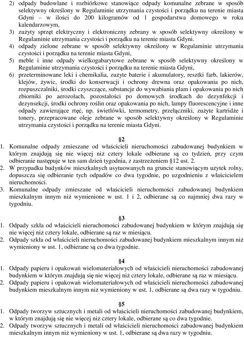 4) odpady zielone zebrane w sposób selektywny określony w Regulaminie utrzymania czystości i porządku na terenie miasta Gdyni, 5) meble i inne odpady wielkogabarytowe zebrane w sposób selektywny