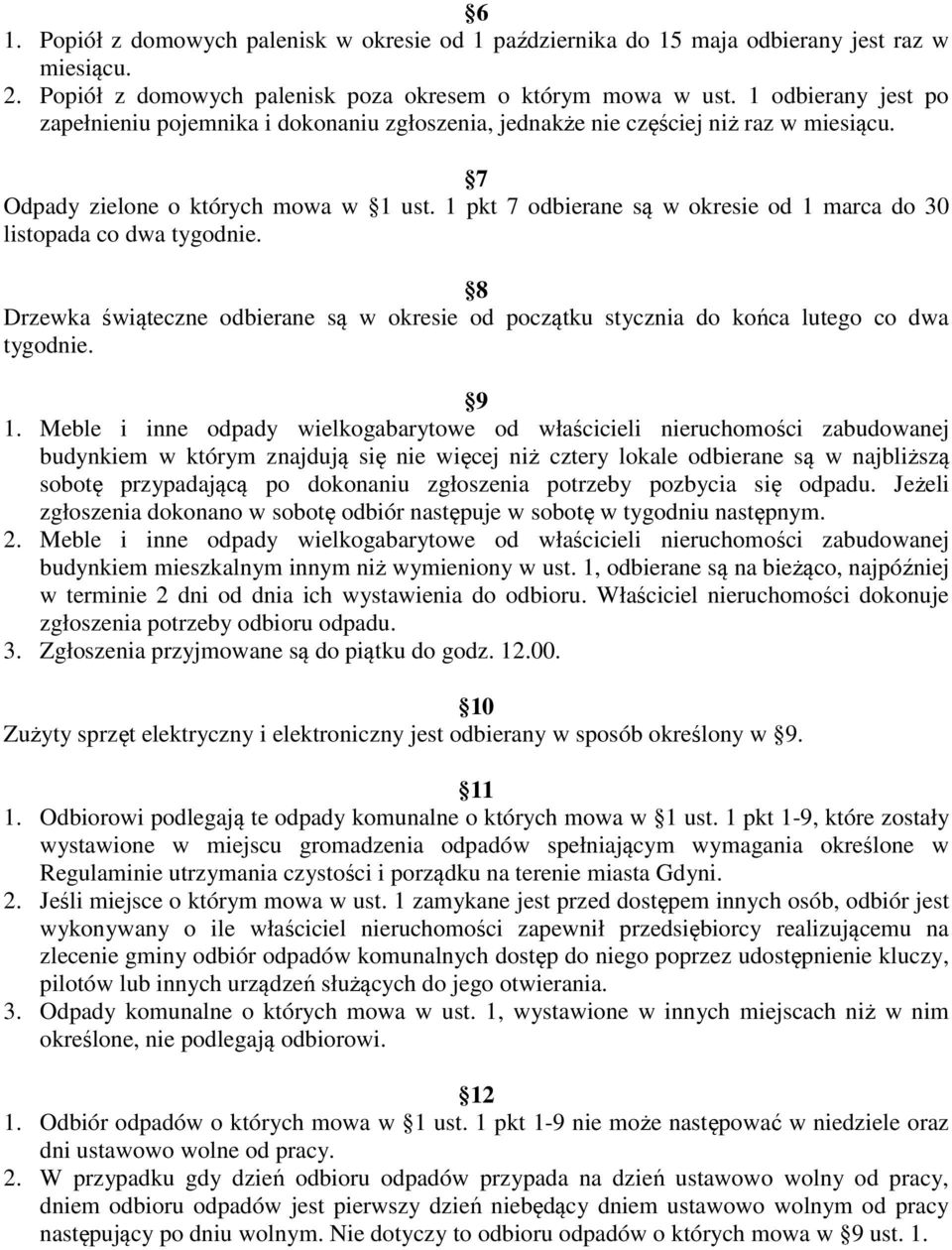 1 pkt 7 odbierane są w okresie od 1 marca do 30 listopada co dwa tygodnie. 8 Drzewka świąteczne odbierane są w okresie od początku stycznia do końca lutego co dwa tygodnie. 9 1.