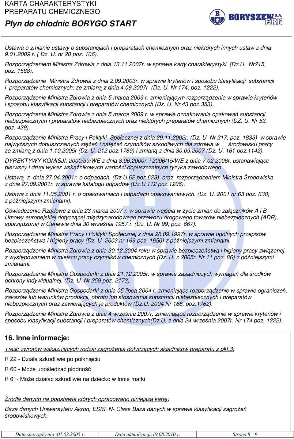w sprawie kryteriów i sposobu klasyfikacji substancji i preparatów chemicznych; ze zmianą z dnia 4.09.2007r (Dz. U. Nr 174, poz. 1222). Rozporządzenie Ministra Zdrowia z dnia 5 marca 2009 r.