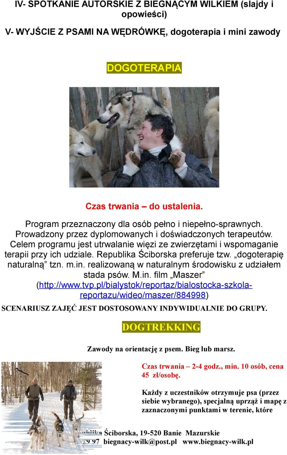 Celem programu jest utrwalanie więzi ze zwierzętami i wspomaganie terapii przy ich udziale. Republika Ściborska preferuje tzw. dogoterapię naturalną tzn. m.in.