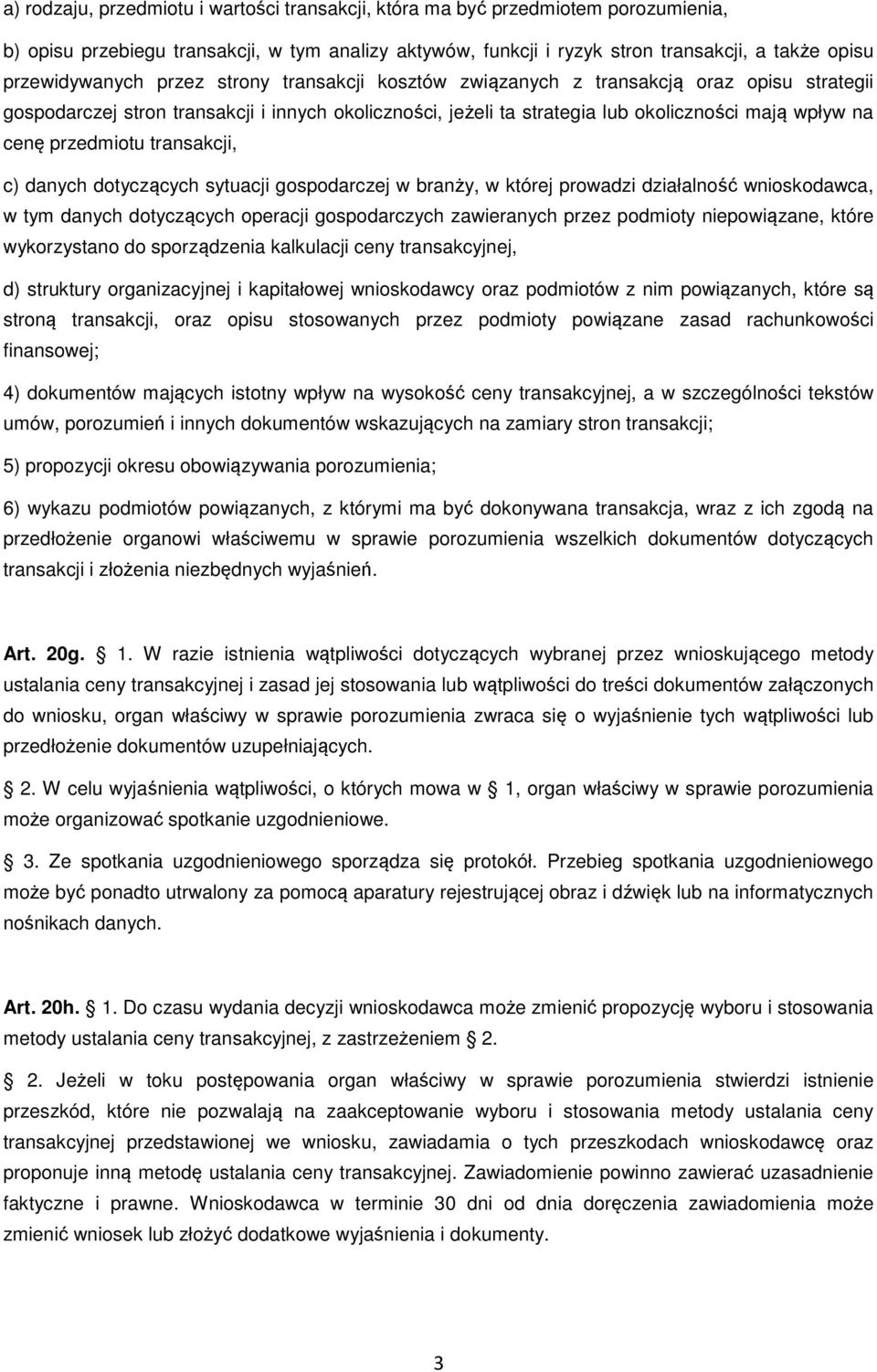 cenę przedmiotu transakcji, c) danych dotyczących sytuacji gospodarczej w branży, w której prowadzi działalność wnioskodawca, w tym danych dotyczących operacji gospodarczych zawieranych przez