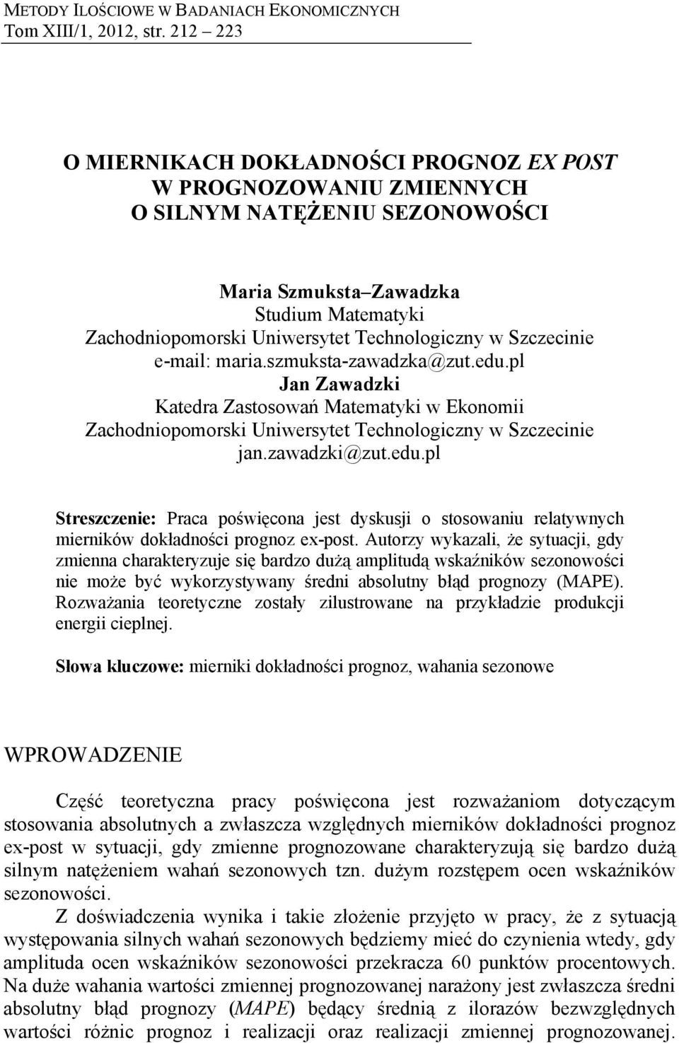 maia.szmuksa-zawadzka@zu.edu.pl Jan Zawadzki Kaeda Zasosowań Maemayki w Ekonomii Zachodniopomoski Uniwesye Technologiczny w Szczecinie jan.zawadzki@zu.edu.pl Seszczenie: Paca poświęcona jes dyskusji o sosowaniu elaywnych mieników dokładności pognoz ex-pos.