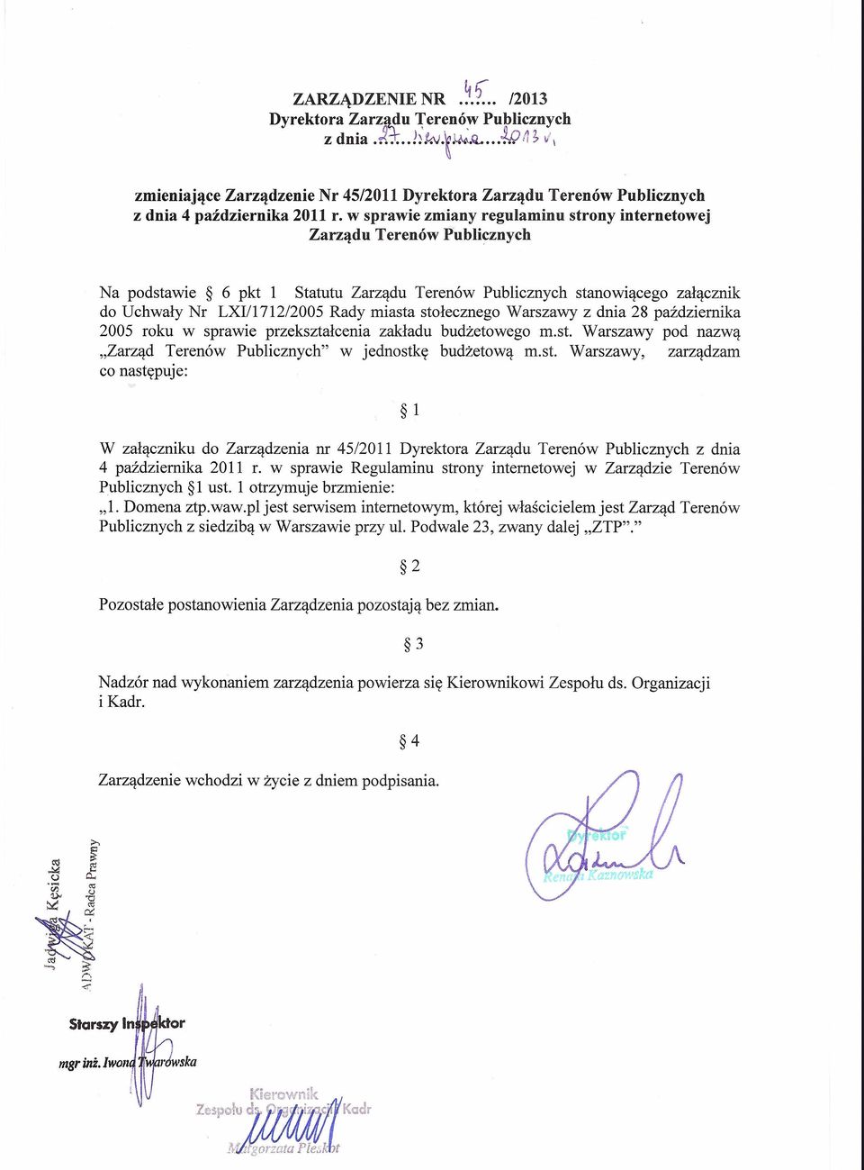 stołecznego Warszawy z dnia 28 października 2005 roku w sprawie przekształcenia zakładu budżetowego m.st. Warszawy pod nazwą "Zarząd Terenów Publicznych" w jednostkę budżetową m.st. Warszawy, zarządzam co następuje: 1 W załączniku do Zarządzenia nr 4512011 Dyrektora Zarządu Terenów Publicznych z dnia 4 października 2011 r.