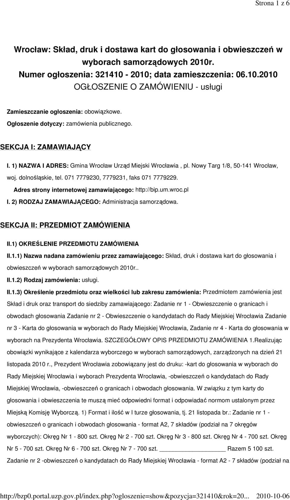 071 7779230, 7779231, faks 071 7779229. Adres strony internetowej zamawiającego: http://bip.um.wroc.pl I. 2) RODZAJ ZAMAWIAJĄCEGO: Administracja samorządowa. SEKCJA II: PRZEDMIOT ZAMÓWIENIA II.