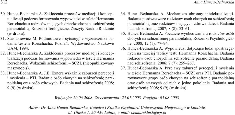 Zeszyty Nauk o Rodzinie (w druku). 31. Stasiakiewicz M. Podmiotowe i sytuacyjne wyznaczniki badania testem Rorschacha. Poznañ: Wydawnictwo Naukowe UAM; 1994. 32. Hunca-Bednarska A.