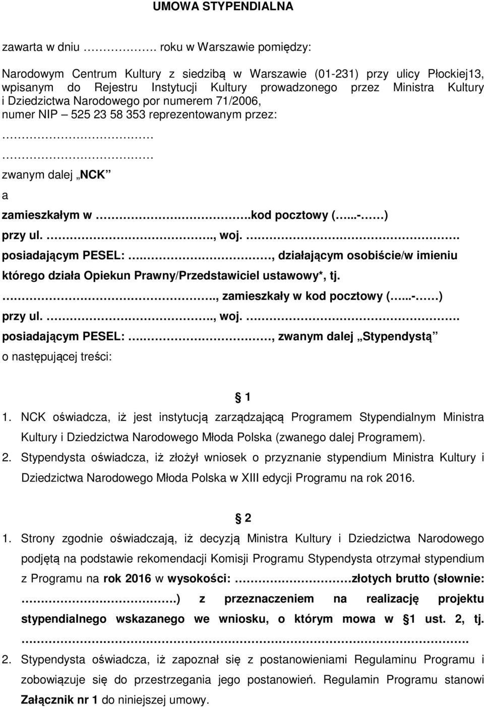 Narodowego por numerem 71/2006, numer NIP 525 23 58 353 reprezentowanym przez: zwanym dalej NCK a zamieszkałym w.kod pocztowy (...- ) przy ul.., woj.. posiadającym PESEL:.