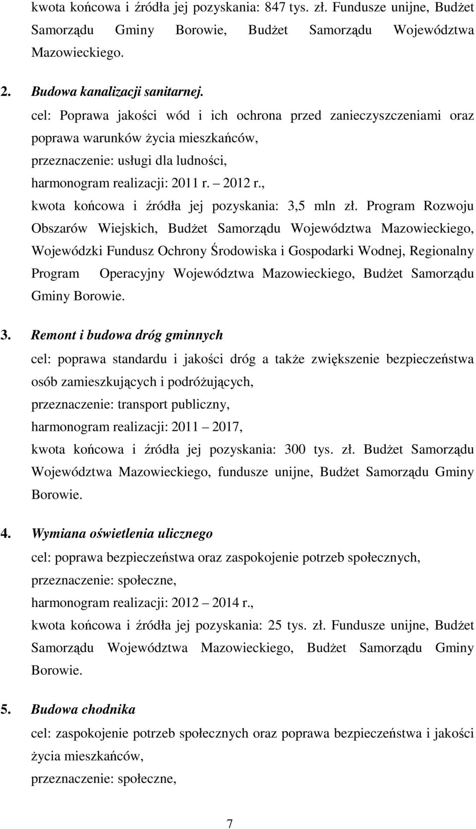 , kwota końcowa i źródła jej pozyskania: 3,5 mln zł.