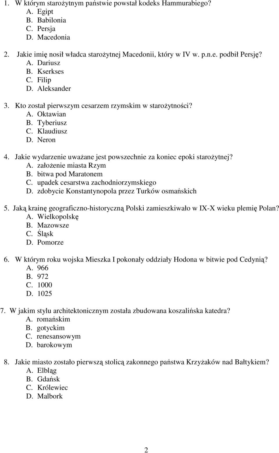 Jakie wydarzenie uwaŝane jest powszechnie za koniec epoki staroŝytnej? A. załoŝenie miasta Rzym B. bitwa pod Maratonem C. upadek cesarstwa zachodniorzymskiego D.