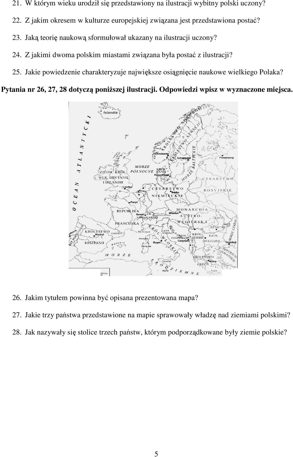 Jakie powiedzenie charakteryzuje największe osiągnięcie naukowe wielkiego Polaka? Pytania nr 26, 27, 28 dotyczą poniŝszej ilustracji. Odpowiedzi wpisz w wyznaczone miejsca. 26. Jakim tytułem powinna być opisana prezentowana mapa?