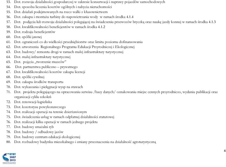 podjęcia lub rozwoju działalności polegającej na świadczeniu przewozów bryczką oraz naukę jazdy konnej w ramach środka 4.1.3 58. Dot. kwalifikowalności beneficjentów w ramach środka 4.1.2 59. Dot. rodzaju beneficjentów 60.