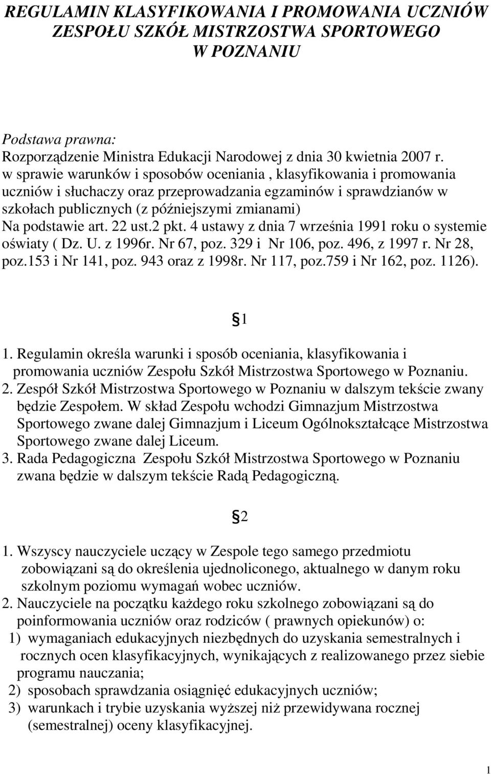 art. 22 ust.2 pkt. 4 ustawy z dnia 7 września 1991 roku o systemie oświaty ( Dz. U. z 1996r. Nr 67, poz. 329 i Nr 106, poz. 496, z 1997 r. Nr 28, poz.153 i Nr 141, poz. 943 oraz z 1998r. Nr 117, poz.