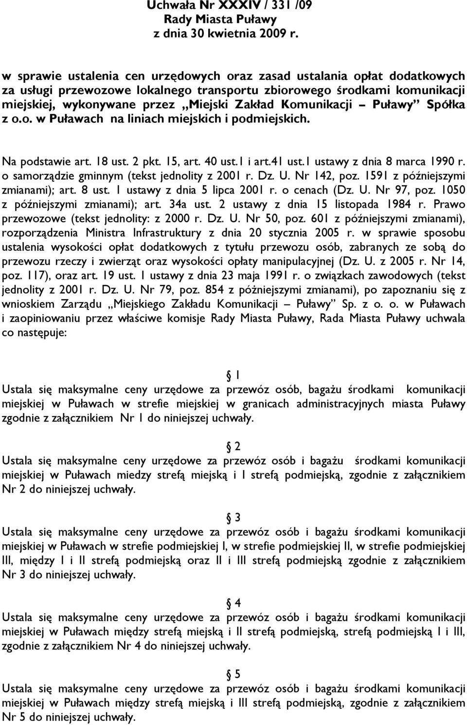 o samorządzie gminnym (tekst jednolity z 2001 r. Dz. U. Nr 142, poz. 1591 z późniejszymi zmianami); art. 8 ust. 1 ustawy z dnia 5 lipca 2001 r. o cenach (Dz. U. Nr 97, poz.