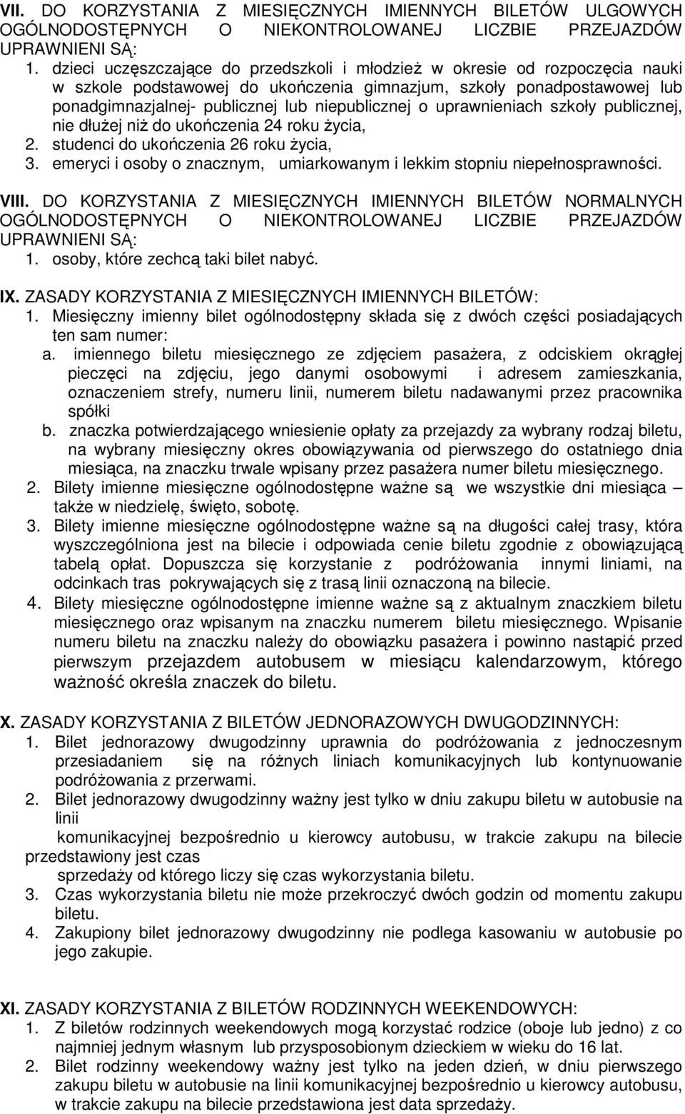 o uprawnieniach szkoły publicznej, nie dłuŝej niŝ do ukończenia 24 roku Ŝycia, 2. studenci do ukończenia 26 roku Ŝycia, 3. emeryci i osoby o znacznym, umiarkowanym i lekkim stopniu niepełnosprawności.