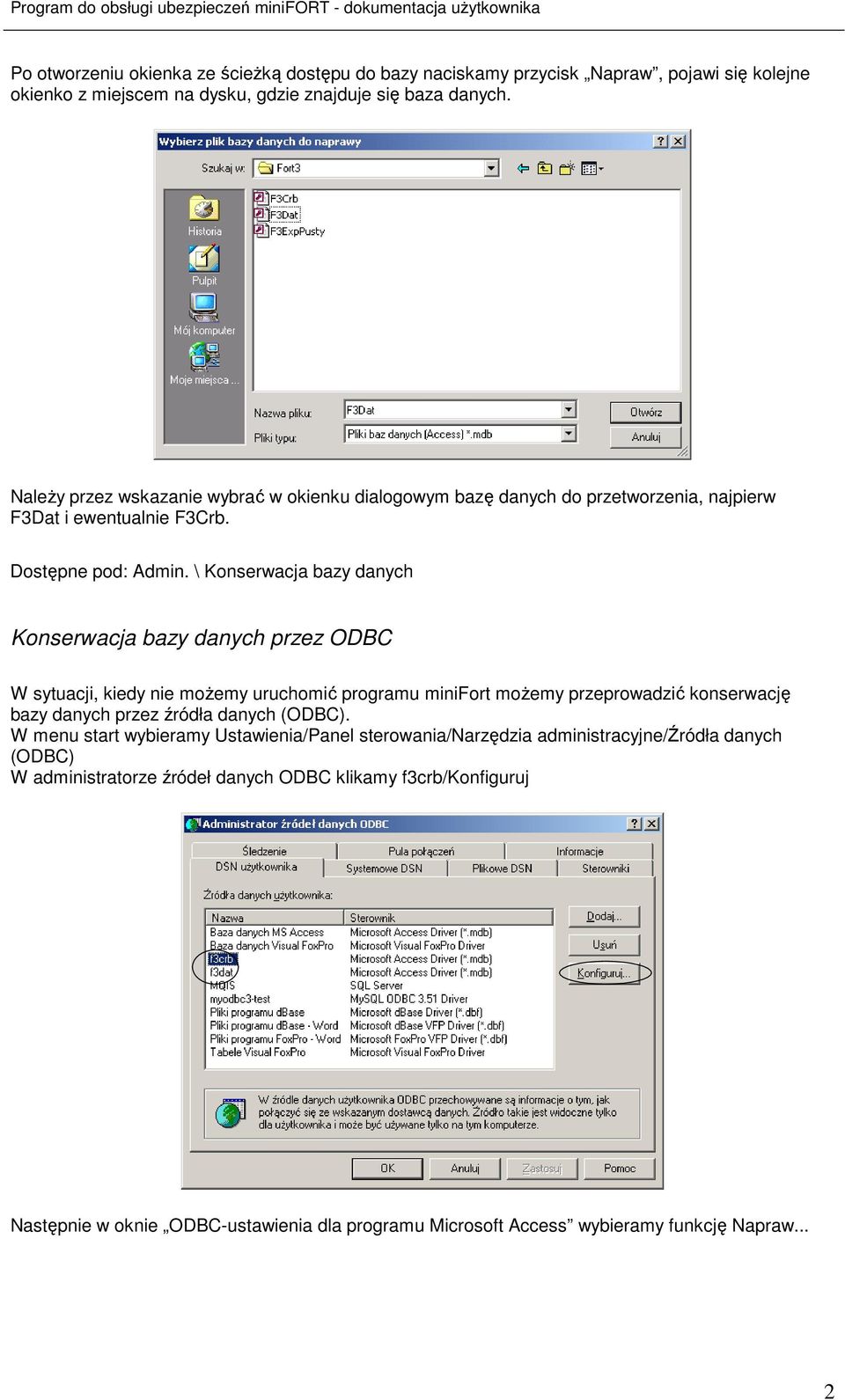 \ Konserwacja bazy danych Konserwacja bazy danych przez ODBC W sytuacji, kiedy nie moŝemy uruchomić programu minifort moŝemy przeprowadzić konserwację bazy danych przez źródła danych