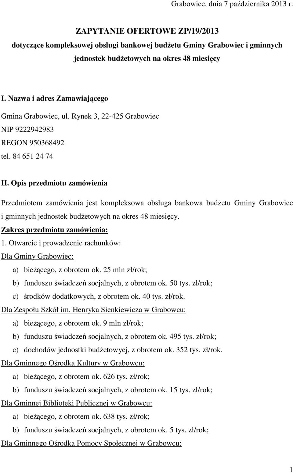 Opis przedmiotu zamówienia Przedmiotem zamówienia jest kompleksowa obsługa bankowa budżetu Gminy Grabowiec i gminnych jednostek budżetowych na okres 48 miesięcy. Zakres przedmiotu zamówienia: 1.