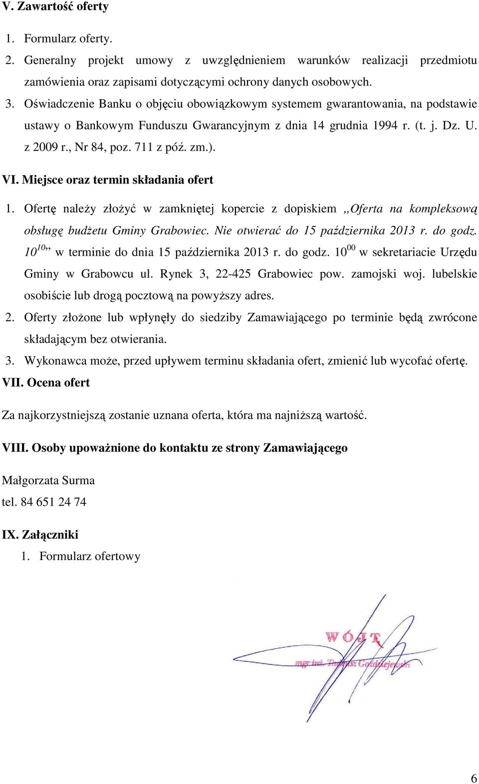 VI. Miejsce oraz termin składania ofert 1. Ofertę należy złożyć w zamkniętej kopercie z dopiskiem,,oferta na kompleksową obsługę budżetu Gminy Grabowiec. Nie otwierać do 15 października 2013 r.