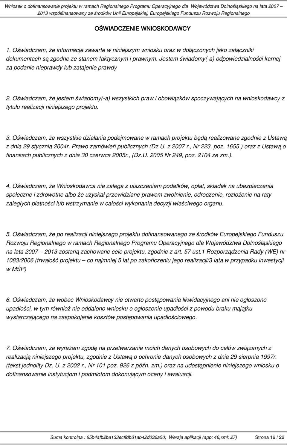 Oświadczam, że jestem świadomy(-a) wszystkich praw i obowiązków spoczywających na wnioskodawcy z tytułu realizacji niniejszego projektu. 3.