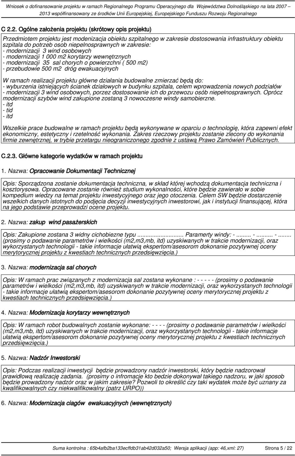 ewakuacyjnych W ramach realizacji projektu główne działania budowalne zmierzać będą do: - wyburzenia istniejących ścianek działowych w budynku szpitala, celem wprowadzenia nowych podziałów -