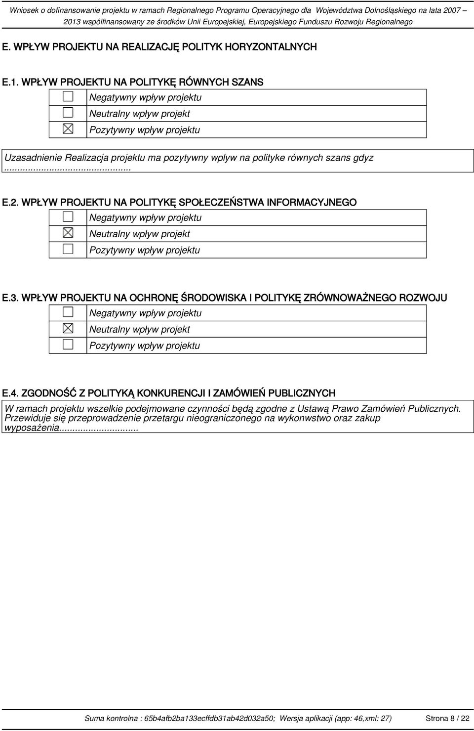.. E.2. WPŁYW PROJEKTU NA POLITYKĘ SPOŁECZEŃSTWA INFORMACYJNEGO Negatywny wpływ projektu Neutralny wpływ projekt Pozytywny wpływ projektu E.3.