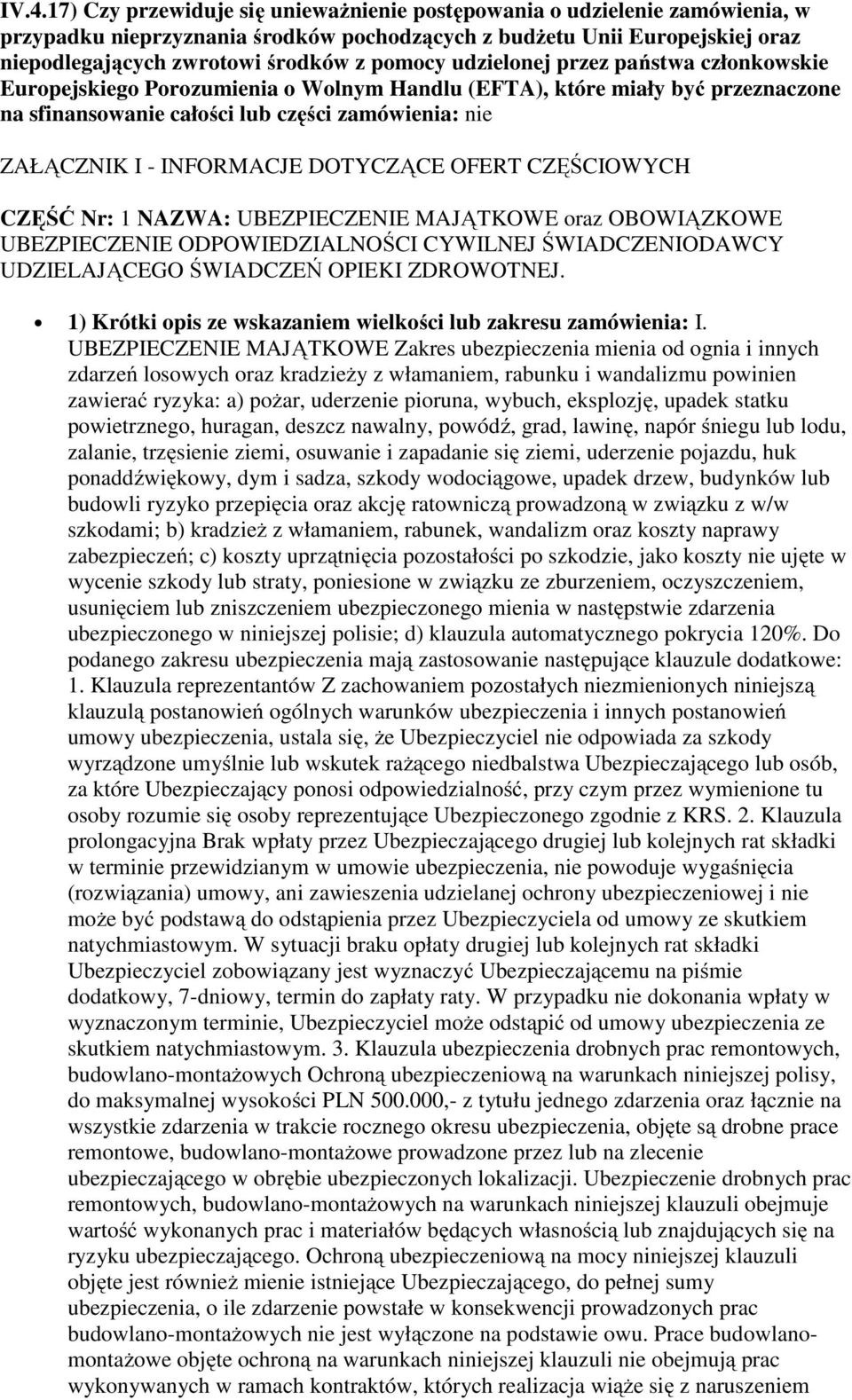 INFORMACJE DOTYCZĄCE OFERT CZĘŚCIOWYCH CZĘŚĆ Nr: 1 NAZWA: UBEZPIECZENIE MAJĄTKOWE oraz OBOWIĄZKOWE UBEZPIECZENIE ODPOWIEDZIALNOŚCI CYWILNEJ ŚWIADCZENIODAWCY UDZIELAJĄCEGO ŚWIADCZEŃ OPIEKI ZDROWOTNEJ.