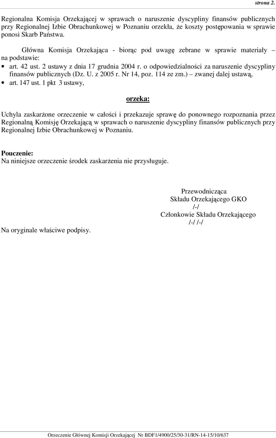 Główna Komisja Orzekająca - biorąc pod uwagę zebrane w sprawie materiały na podstawie: art. 42 ust. 2 ustawy z dnia 17 grudnia 2004 r.