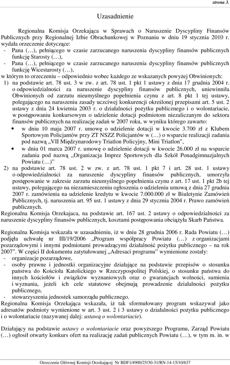 dyscypliny finansów publicznych funkcję Wicestarosty ( ), w którym to orzeczeniu odpowiednio wobec kaŝdego ze wskazanych powyŝej Obwinionych: 1) na podstawie art. 78 ust.