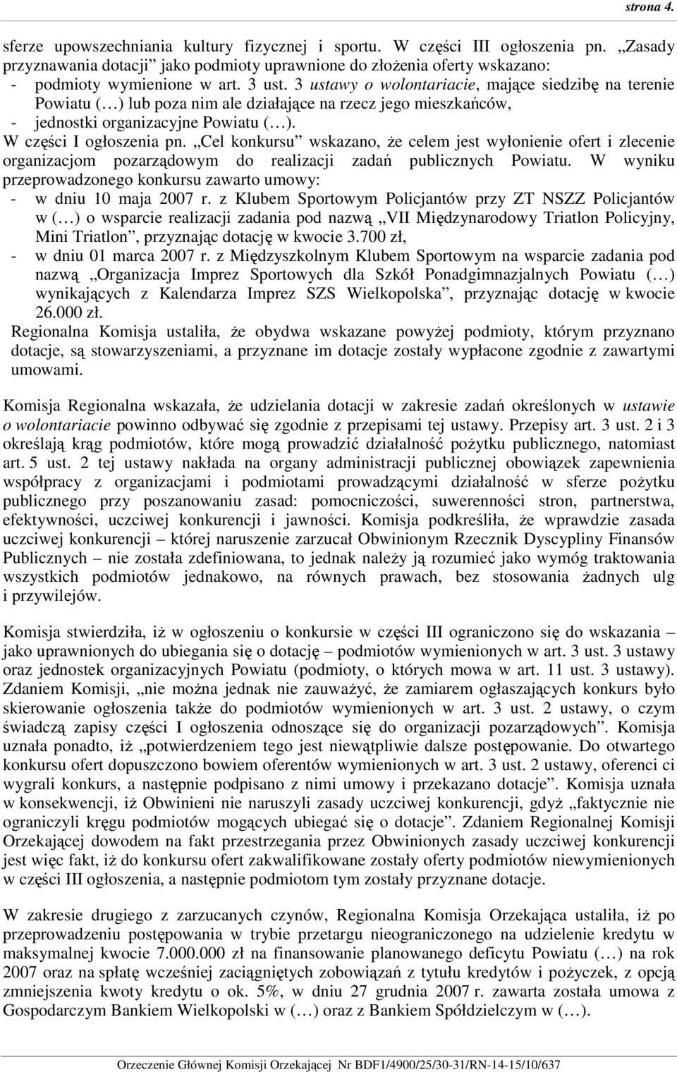 Cel konkursu wskazano, Ŝe celem jest wyłonienie ofert i zlecenie organizacjom pozarządowym do realizacji zadań publicznych Powiatu.