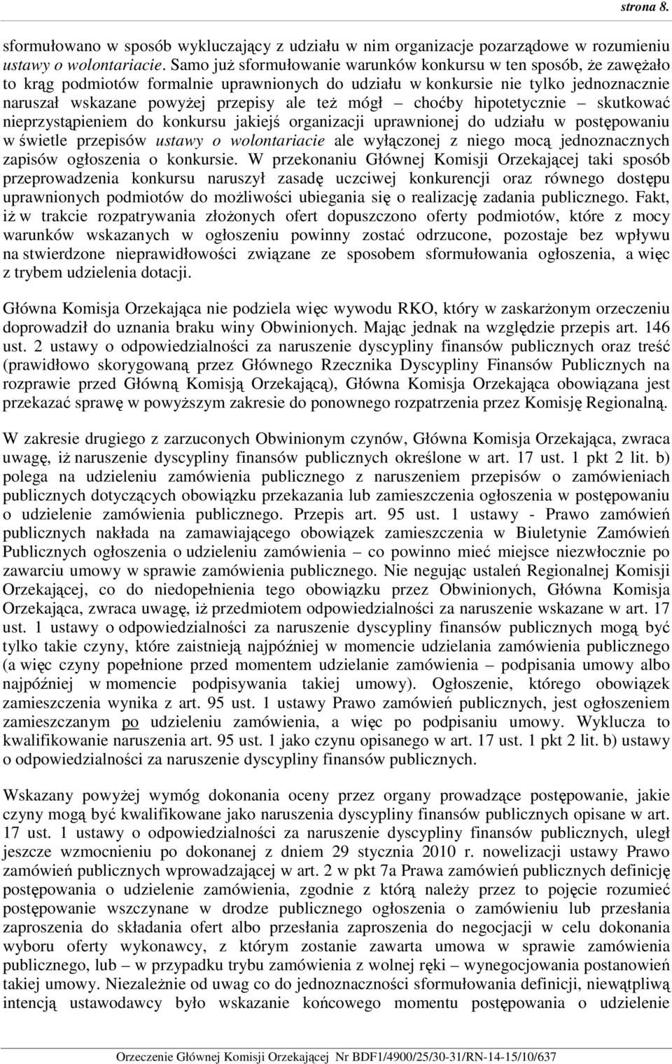 mógł choćby hipotetycznie skutkować nieprzystąpieniem do konkursu jakiejś organizacji uprawnionej do udziału w postępowaniu w świetle przepisów ustawy o wolontariacie ale wyłączonej z niego mocą