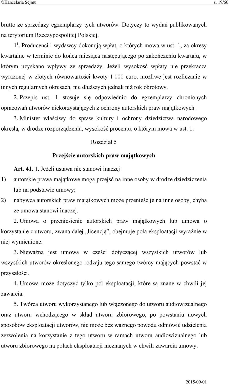 Jeżeli wysokość wpłaty nie przekracza wyrażonej w złotych równowartości kwoty 1 000 euro, możliwe jest rozliczanie w innych regularnych okresach, nie dłuższych jednak niż rok obrotowy. 2. Przepis ust.