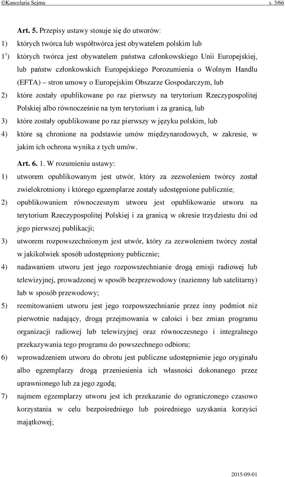 członkowskich Europejskiego Porozumienia o Wolnym Handlu (EFTA) stron umowy o Europejskim Obszarze Gospodarczym, lub 2) które zostały opublikowane po raz pierwszy na terytorium Rzeczypospolitej
