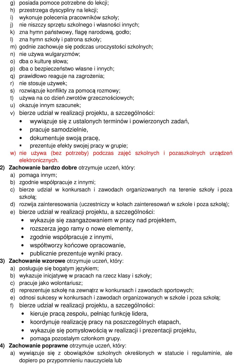 innych; q) prawidłowo reaguje na zagrożenia; r) nie stosuje używek; s) rozwiązuje konflikty za pomocą rozmowy; t) używa na co dzień zwrotów grzecznościowych; u) okazuje innym szacunek; v) bierze