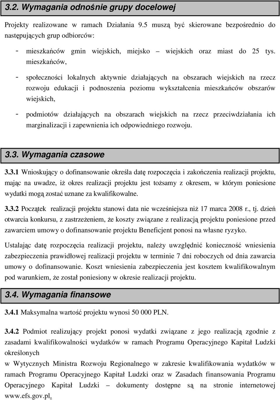 mieszkańców, - społeczności lokalnych aktywnie działających na obszarach wiejskich na rzecz rozwoju edukacji i podnoszenia poziomu wykształcenia mieszkańców obszarów wiejskich, - podmiotów