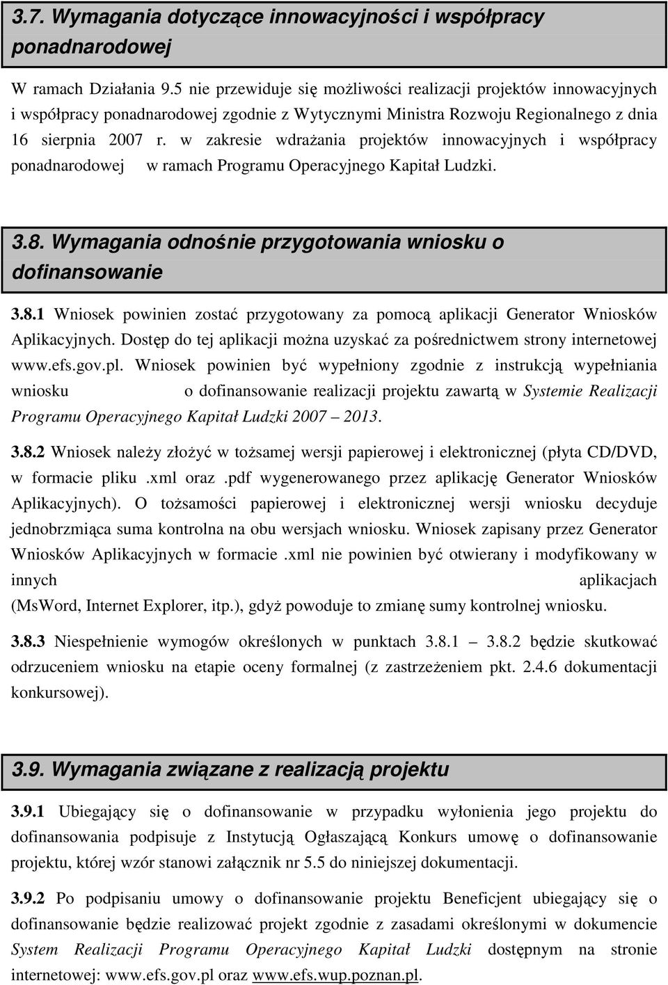 w zakresie wdraŝania projektów innowacyjnych i współpracy ponadnarodowej w ramach Programu Operacyjnego Kapitał Ludzki. 3.8.