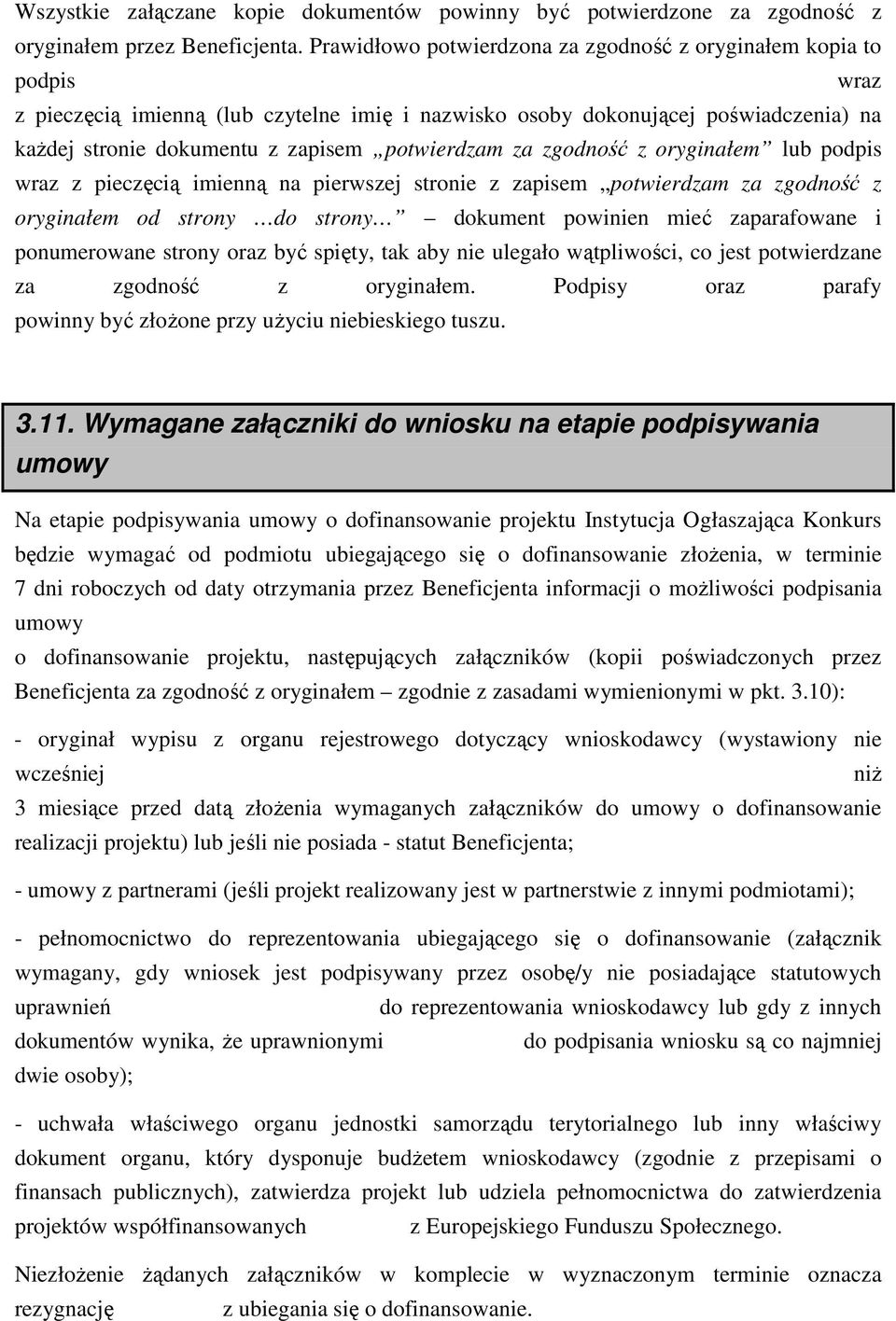 potwierdzam za zgodność z oryginałem lub podpis wraz z pieczęcią imienną na pierwszej stronie z zapisem potwierdzam za zgodność z oryginałem od strony do strony dokument powinien mieć zaparafowane i