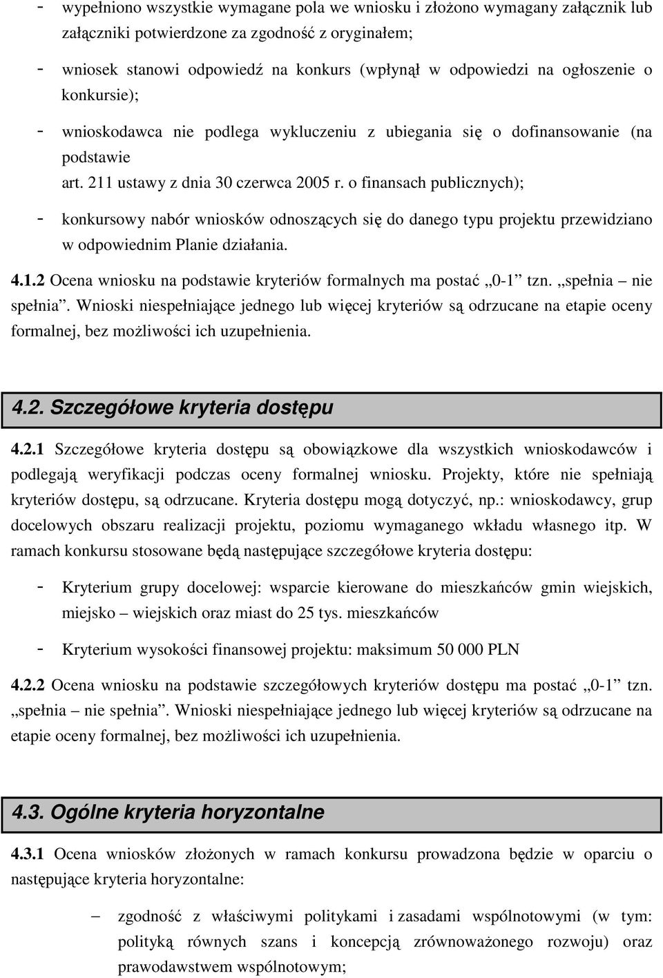 o finansach publicznych); - konkursowy nabór wniosków odnoszących się do danego typu projektu przewidziano w odpowiednim Planie działania. 4.1.