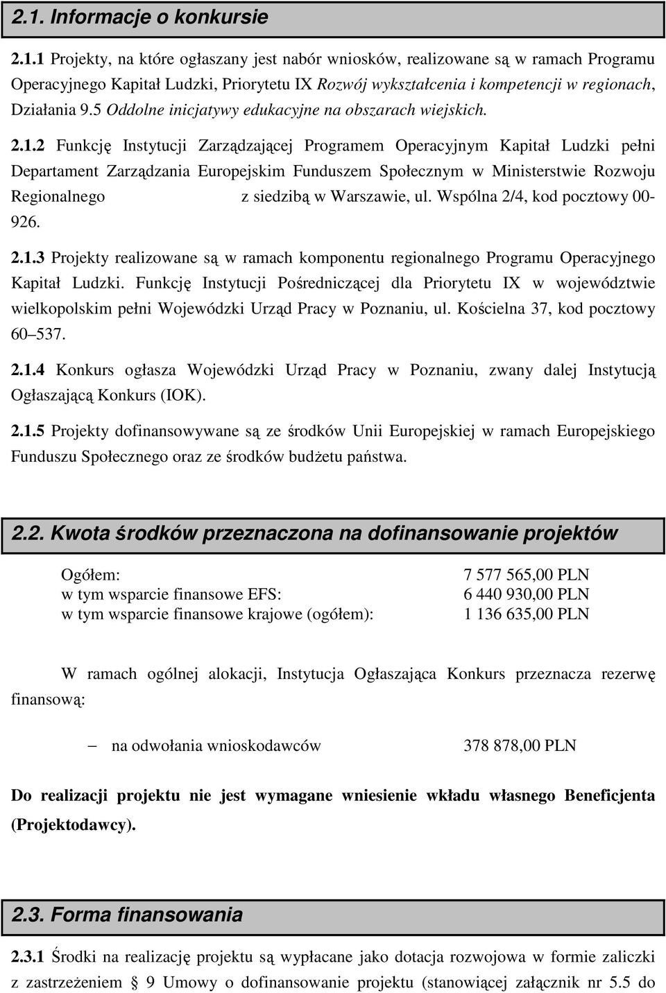 2 Funkcję Instytucji Zarządzającej Programem Operacyjnym Kapitał Ludzki pełni Departament Zarządzania Europejskim Funduszem Społecznym w Ministerstwie Rozwoju Regionalnego z siedzibą w Warszawie, ul.