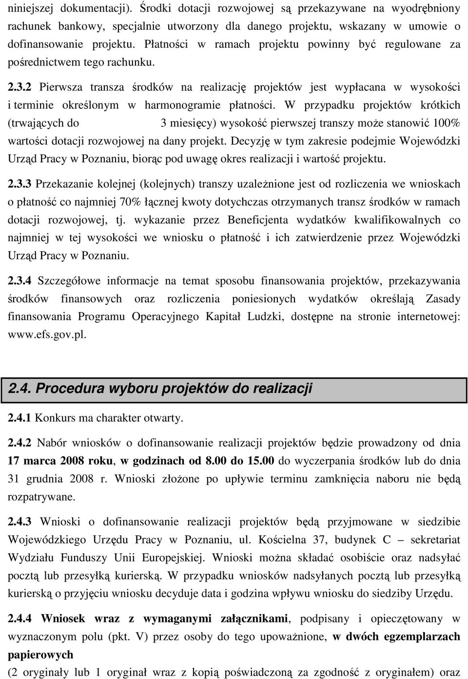 2 Pierwsza transza środków na realizację projektów jest wypłacana w wysokości i terminie określonym w harmonogramie płatności.