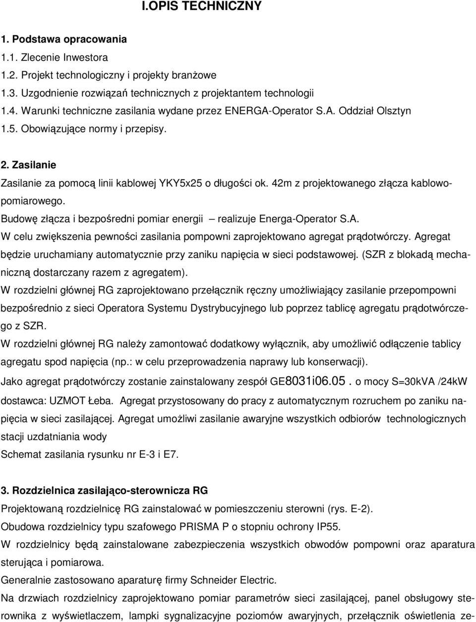 42m z projektowanego złącza kablowopomiarowego. Budowę złącza i bezpośredni pomiar energii realizuje Energa-Operator S.A.
