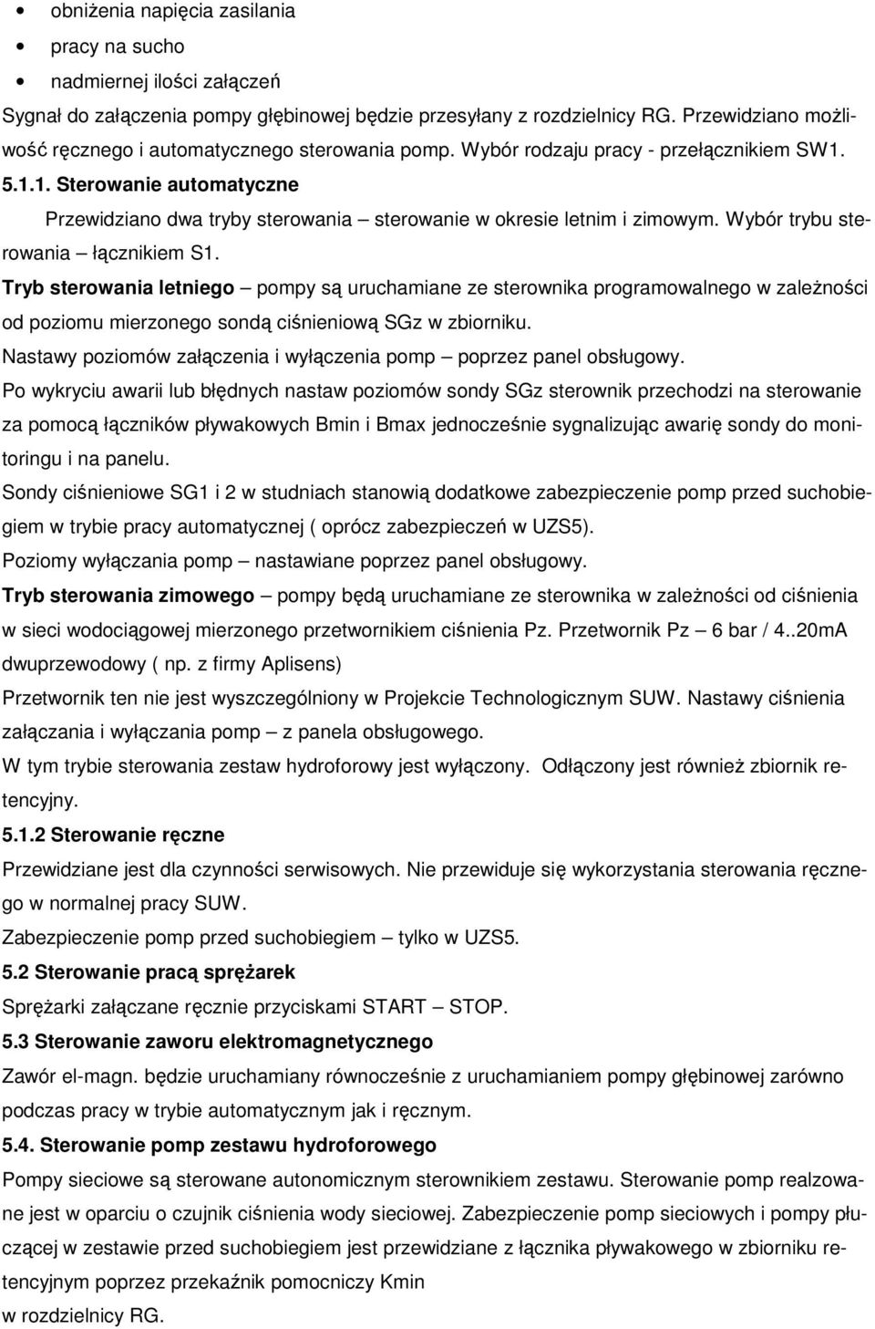 5.1.1. Sterowanie automatyczne Przewidziano dwa tryby sterowania sterowanie w okresie letnim i zimowym. Wybór trybu sterowania łącznikiem S1.
