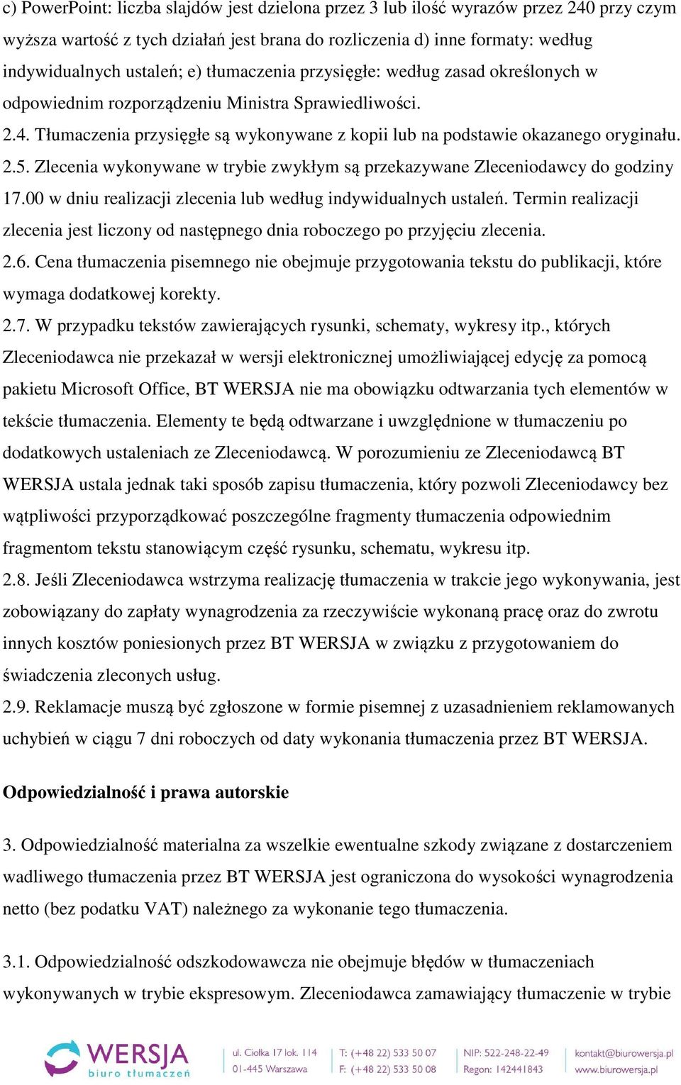 Zlecenia wykonywane w trybie zwykłym są przekazywane Zleceniodawcy do godziny 17.00 w dniu realizacji zlecenia lub według indywidualnych ustaleń.