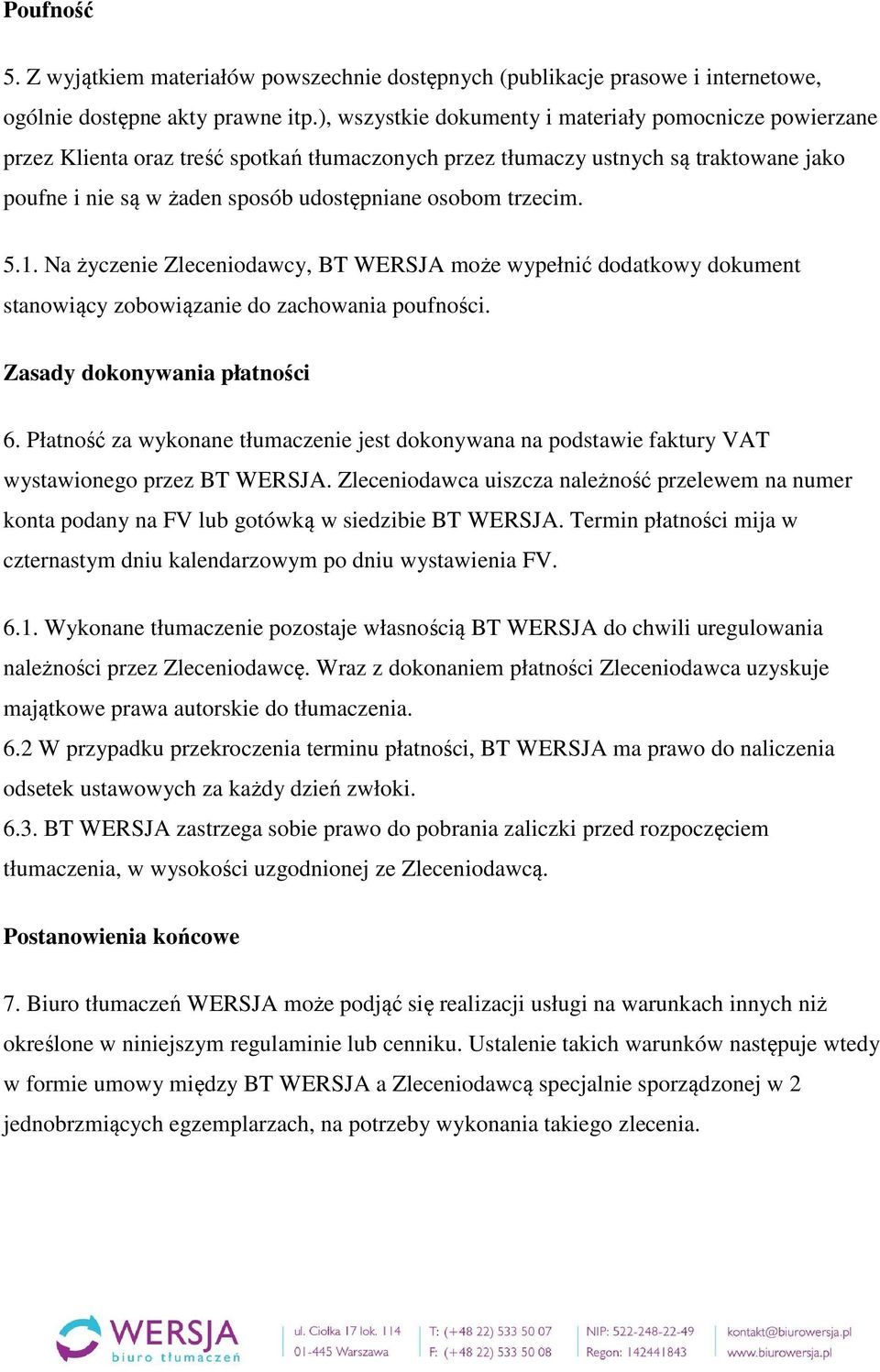 trzecim. 5.1. Na życzenie Zleceniodawcy, BT WERSJA może wypełnić dodatkowy dokument stanowiący zobowiązanie do zachowania poufności. Zasady dokonywania płatności 6.