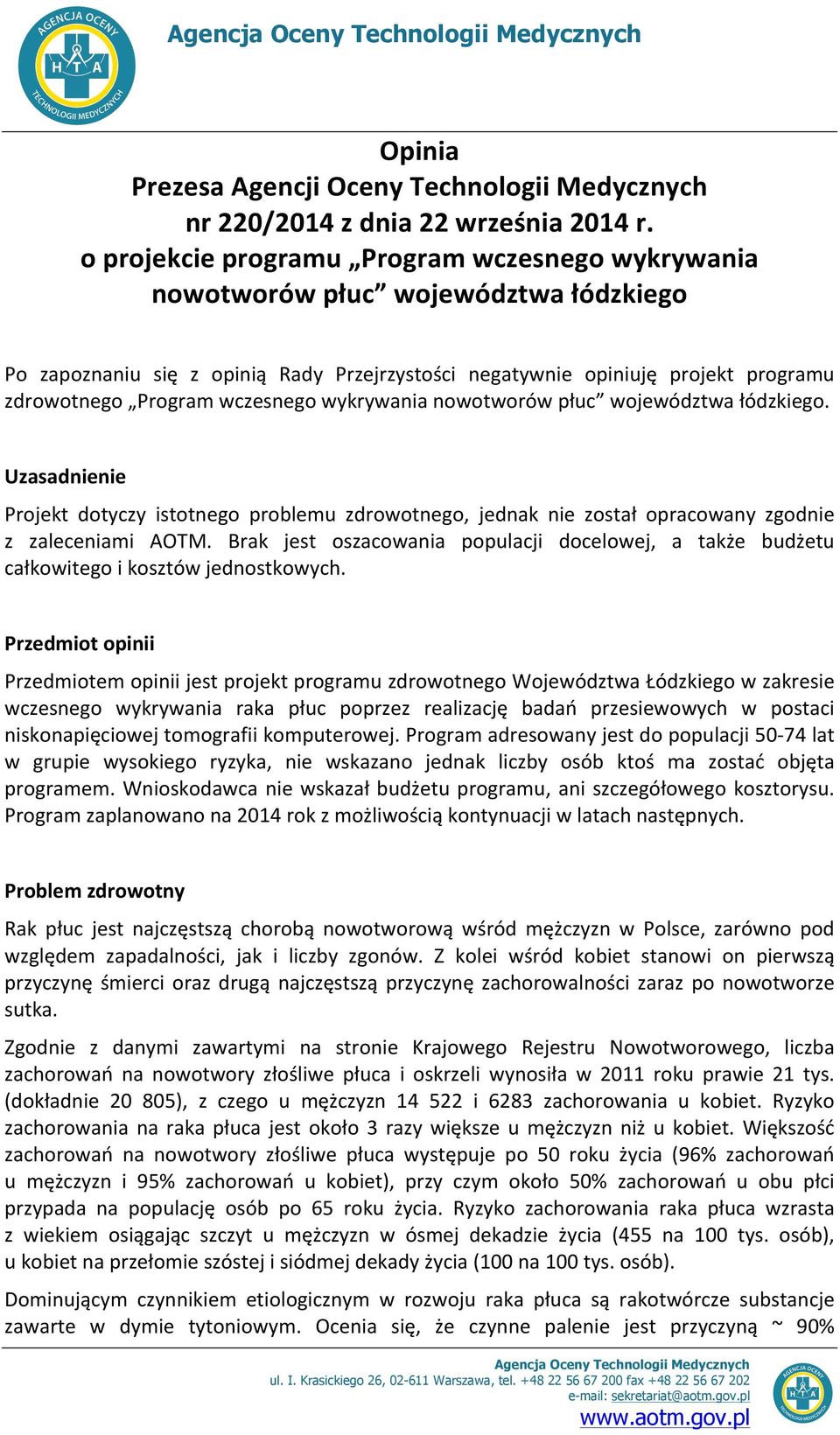 wczesnego wykrywania nowotworów płuc województwa łódzkiego. Uzasadnienie Projekt dotyczy istotnego problemu zdrowotnego, jednak nie został opracowany zgodnie z zaleceniami AOTM.