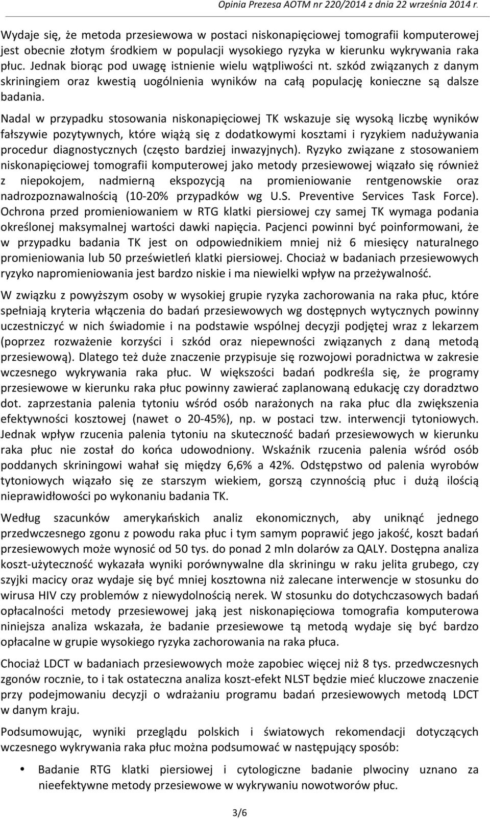 Nadal w przypadku stosowania niskonapięciowej TK wskazuje się wysoką liczbę wyników fałszywie pozytywnych, które wiążą się z dodatkowymi kosztami i ryzykiem nadużywania procedur diagnostycznych