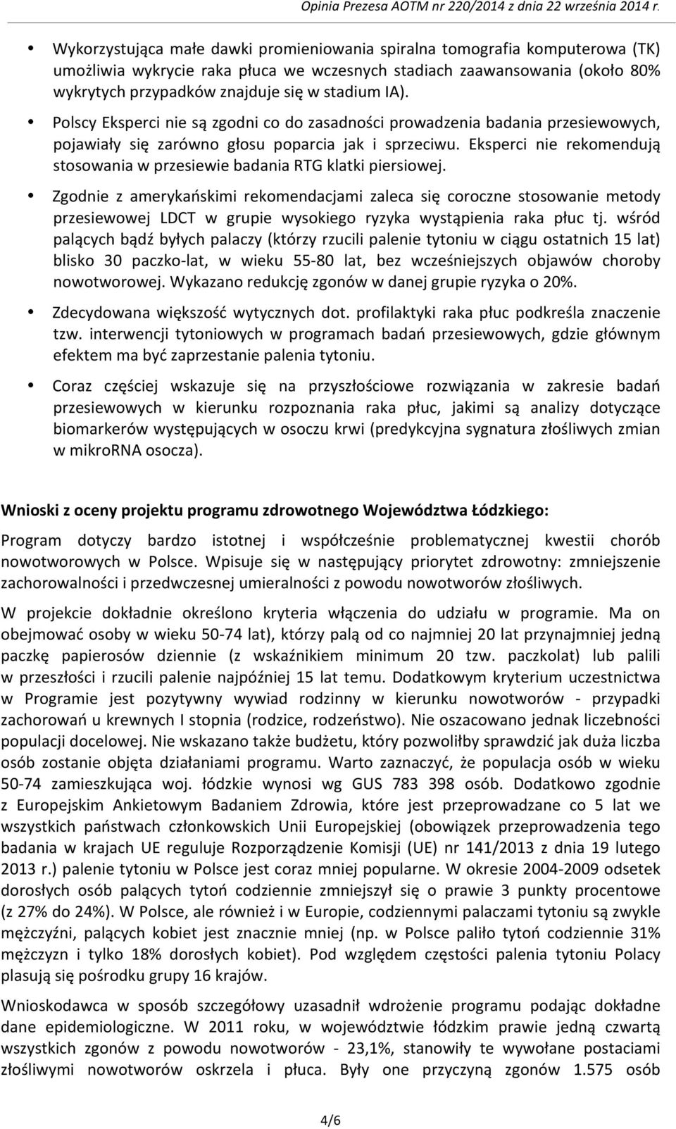 Eksperci nie rekomendują stosowania w przesiewie badania RTG klatki piersiowej.