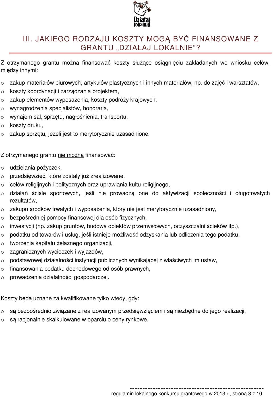 do zajęć i warsztatów, o koszty koordynacji i zarządzania projektem, o zakup elementów wyposażenia, koszty podróży krajowych, o wynagrodzenia specjalistów, honoraria, o wynajem sal, sprzętu,